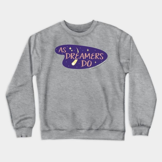 As Dreamers Do Crewneck Sweatshirt by AttractionsMagazine